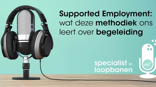 Noloc Podcast Specialist in Loopbanen Supported Employment